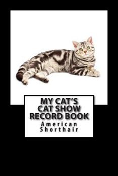 Paperback My Cat's Cat Show Record Book: American Shorthair Book