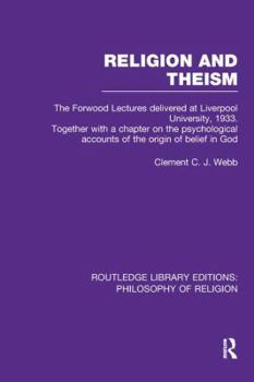 Religion and Theism: The Forwood Lectures Delivered at Liverpool University, 1933. Together with a Chapter on the Psychological Accounts of the Origin