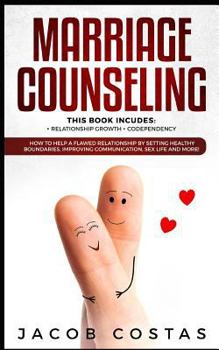 Paperback Marriage Counseling: 2 Manuscripts - Relationship Growth, Codependency. How to Help a Flawed Relationship by Setting Healthy Boundaries, Im Book