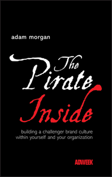 Hardcover The Pirate Inside: Building a Challenger Brand Culture Within Yourself and Your Organization Book