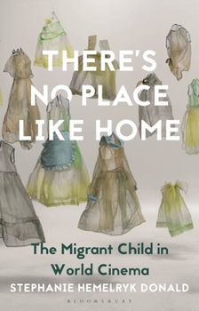 Paperback There's No Place Like Home: The Migrant Child in World Cinema Book