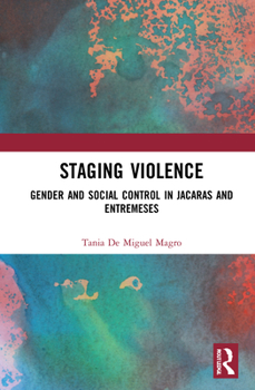 Hardcover Staging Violence: Gender and Social Control in Jácaras and Entremeses Book