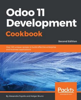 Paperback Odoo 11 Development Cookbook - Second Edition: Over 120 unique recipes to build effective enterprise and business applications Book