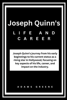 Paperback Joseph Quinn's life and career: Joseph Quinn's journey from early beginnings to his current status as a rising star in Hollywood, focusing on key aspe Book