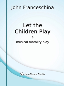 Paperback Let the Children Play - A Musical Morality Play Book