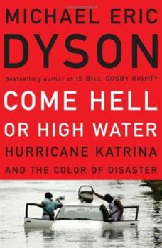 Hardcover Come Hell or High Water: Hurricane Katrina and the Color of Disaster Book