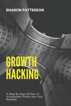 Paperback Growth Hacking: A Step By Step Of How To Incorporate Virality Into Your Business Book