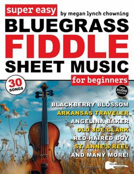 Super Easy Bluegrass Fiddle Sheet Music for Beginners: 30 Popular Bluegrass Fiddle Tunes in Big Letter Notes, Chord Symbols, Fiddle TAB + FREE Audio (Large Print Letter Notes Sheet Music)
