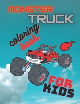 Monster Truck Coloring Book For Kids: 60 Pages To Color. For Toddlers,Preschoolers,Ages 2-4,Ages 4-8,Big trucks Coloring Book