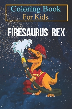 Coloring Book For Kids: Funny Firemen Firefighter Dino Boys Cool Firesaurus Rex Animal Coloring Book: For Kids Aged 3-8 (Fun Activities for Kids)