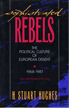 Paperback Sophisticated Rebels: The Political Culture of European Dissent, 1968-1987, with a New Preface by the Author Book