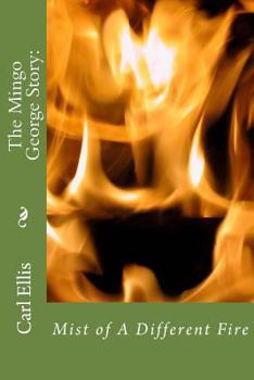 Paperback Mist of A Different Fire: : The Mingo George Story Book