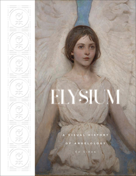 Hardcover Elysium: A Visual History of Angelology Book