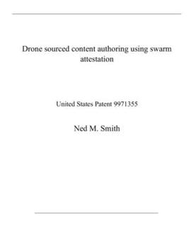 Paperback Drone sourced content authoring using swarm attestation: United States Patent 9971355 Book