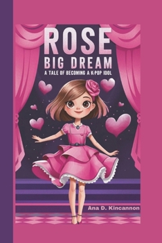 Paperback Rose Big Dream: A Tale of Becoming a K-Pop Idol Book