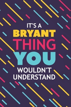 Paperback It's a Bryant Thing You Wouldn't Understand: Lined Notebook / Journal Gift, 120 Pages, 6x9, Soft Cover, Glossy Finish Book