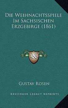 Paperback Die Weihnachtsspiele Im Sachsischen Erzgebirge (1861) [German] Book