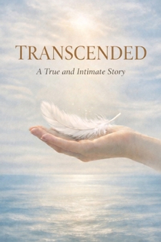 Transcended: A True and Intimate Story