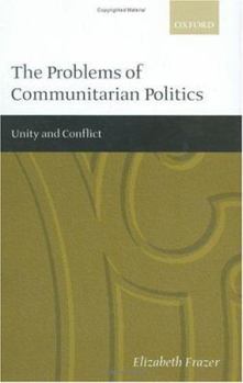 Hardcover The Problems of Communitarian Politics: Unity and Conflict Book