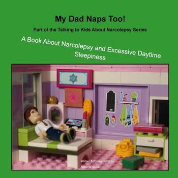 Paperback My Dad Naps Too!: A Book About Narcolepsy and Excessive Daytime Sleepiness Book