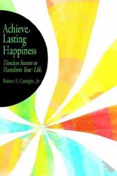 Paperback Achieve Lasting Happiness: Timeless Secrets to Transform Your Life Book