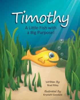 Paperback Timothy: A Little Fish with a Big Purpose! Book