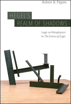 Paperback Hegel's Realm of Shadows: Logic as Metaphysics in "The Science of Logic" Book