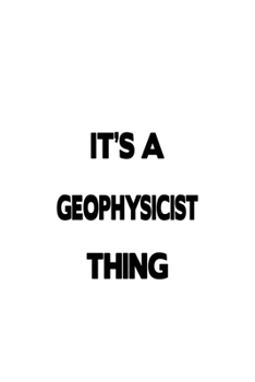 Paperback It's A Geophysicist Thing: Awesome Geophysicist Notebook, Journal Gift, Diary, Doodle Gift or Notebook - 6 x 9 Compact Size- 109 Blank Lined Page Book