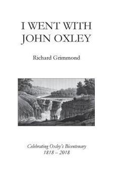Paperback I Went With John Oxley: Celebrating Oxley's Bicentenary 1818 - 2018 Book
