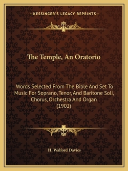 The Temple, An Oratorio: Words Selected From The Bible And Set To Music For Soprano, Tenor, And Baritone Soli, Chorus, Orchestra And Organ