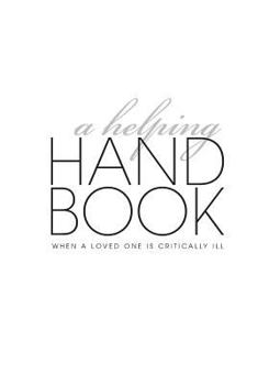 Paperback A Helping Handbook--When A Loved One Is Critically Ill Book