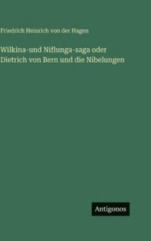 Wilkina-und Niflunga-saga oder Dietrich von Bern und die Nibelungen (German Edition)