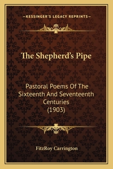 Paperback The Shepherd's Pipe the Shepherd's Pipe: Pastoral Poems of the Sixteenth and Seventeenth Centuries (1pastoral Poems of the Sixteenth and Seventeenth C Book