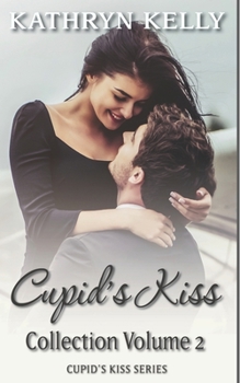 Cupid's Kiss Collection Volume 2: Just Happened, Just Maybe, Just Pretend - Book  of the Cupid's Kiss