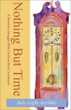 Paperback Nothing But Time: A Woman's Struggle with Guillain-Barre Syndrome Book