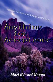 Paperback Anything for Acceptance: One Man's Journey from Bondage to Wholeness Book