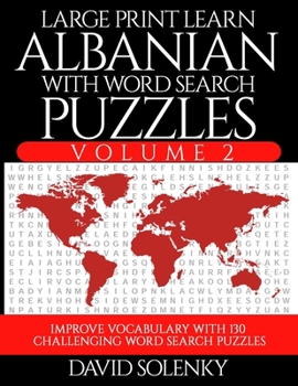 Paperback Large Print Learn Albanian with Word Search Puzzles Volume 2: Learn Albanian Language Vocabulary with 130 Challenging Bilingual Word Find Puzzles for [Large Print] Book