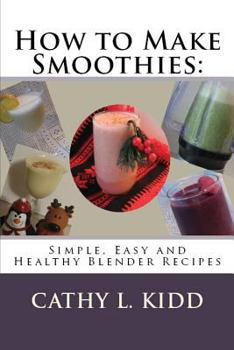 Paperback How to Make Smoothies: Simple, Easy and Healthy Blender Recipes Book