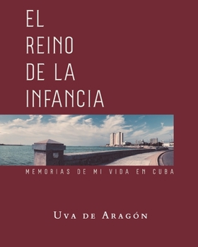 Paperback EL REINO DE LA INFANCIA. Memorias de mi vida en Cuba [Spanish] Book