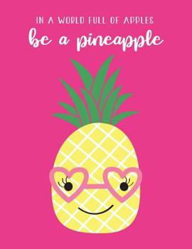 Paperback In A World Full Of Apples, Be A Pineapple: Hot Pink Kawaii Trendy Composition Notebook Design for Girls, Teens and Women List Makers and Note Takers Book