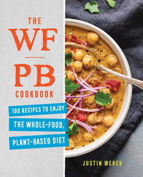 Paperback The Wfpb Cookbook: 100 Recipes to Enjoy the Whole-Food, Plant-Based Diet Book