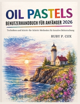 Paperback Ölpastel Benutzerhandbuch Für Anfänger 2026: Techniken und Schritt-für-Schritt-Methoden für kreative Beherrschung [German] Book