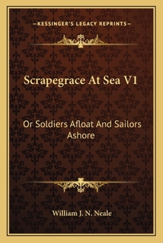 Scrapegrace At Sea V1: Or Soldiers Afloat And Sailors Ashore