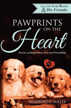 Lessons from Rocky & His Friends: Pawprints on the Heart
