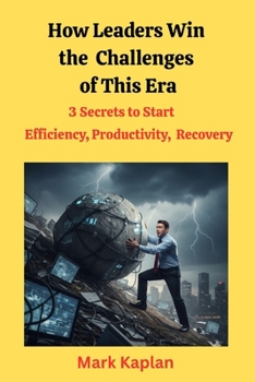 Paperback How Leaders Win the Challenges of This Era: 3 Secrets Efficiency, Productivity, & Recovery Book