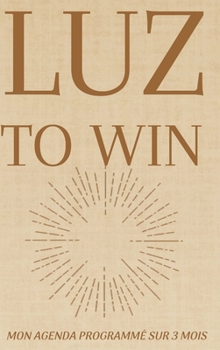 Hardcover Luz To Win: Planifiez votre succès en 90 jours [French] Book