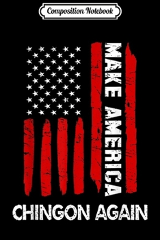 Composition Notebook: Forth 4th Of July Funny Gift Make America Chingon Again  Journal/Notebook Blank Lined Ruled 6x9 100 Pages