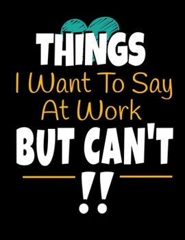 Things I Want To Say At Work But I Can't: 366 Day Daily Planner 2020: Perfect For Coworker Or Office Environment