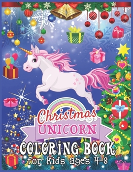 Christmas Unicorn Coloring Book for Kids Ages 4-8: An Kids Coloring Book With Magical Animals - Cute Christmas Unicorn Coloring Book for Girls - Coloring Books for Girls and Boys Activity Learning Wor