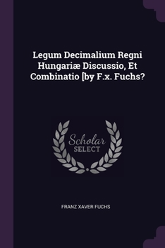 Paperback Legum Decimalium Regni Hungariæ Discussio, Et Combinatio [by F.x. Fuchs? Book